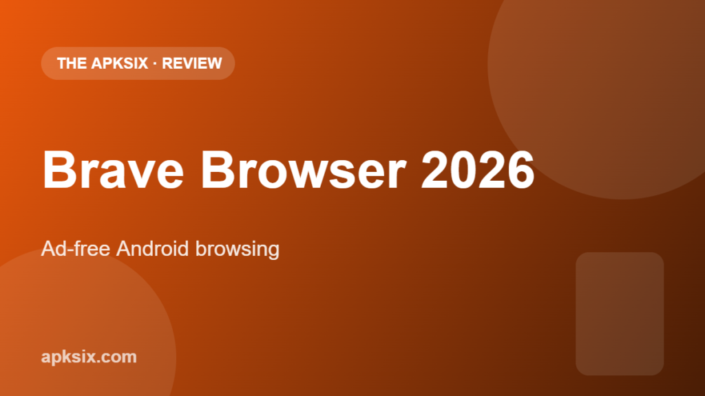 Brave browser review 2026 — The APKSix